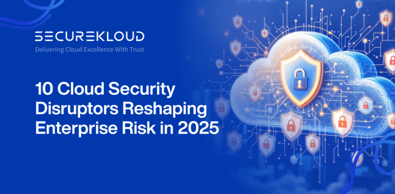 10 cloud security disruptors impacting enterprise risk in 2025