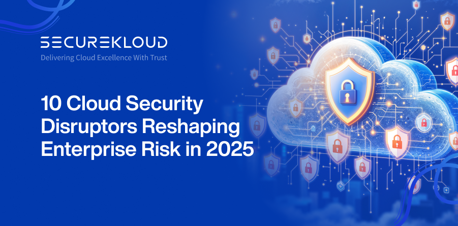 10 cloud security disruptors impacting enterprise risk in 2025