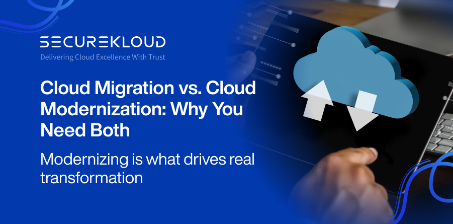 Cloud Migration vs Cloud Modernization – Transforming Legacy Systems into Cloud-Native Applications